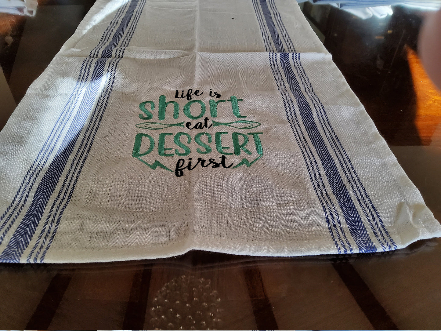 Dish Towel - "Life is short.  Eat Dessert First"