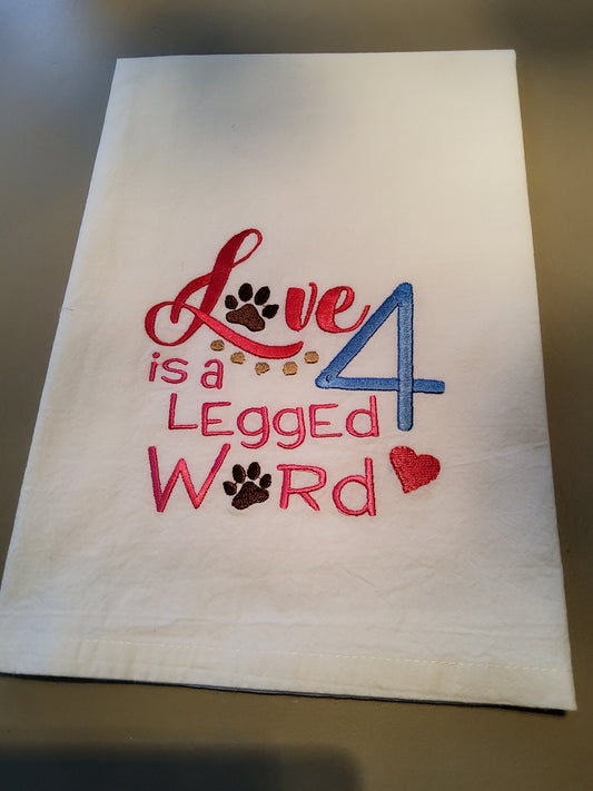 Custom Embroidered Flour Sack Dish Towel - "Love is a 4 legged word"